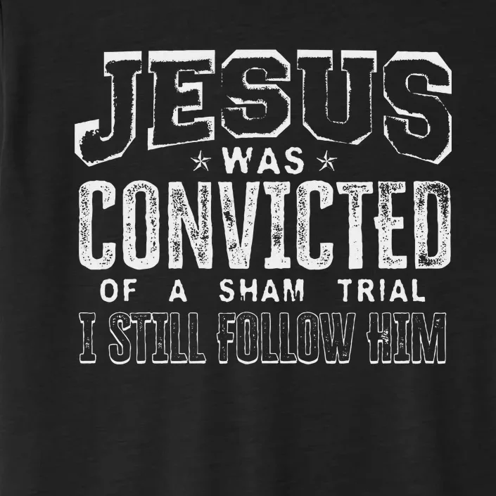 Jesus Convicted Of Sham Trial Still Follow ChromaSoft Performance T-Shirt