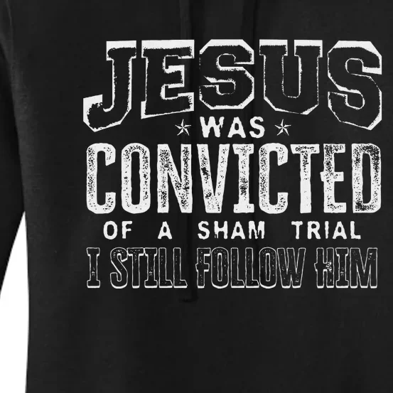 Jesus Convicted Of Sham Trial Still Follow Women's Pullover Hoodie