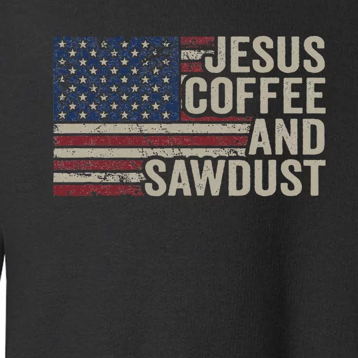 Jesus Coffee & Sawdust Christian Carpenter Woodworking Usa Toddler Sweatshirt