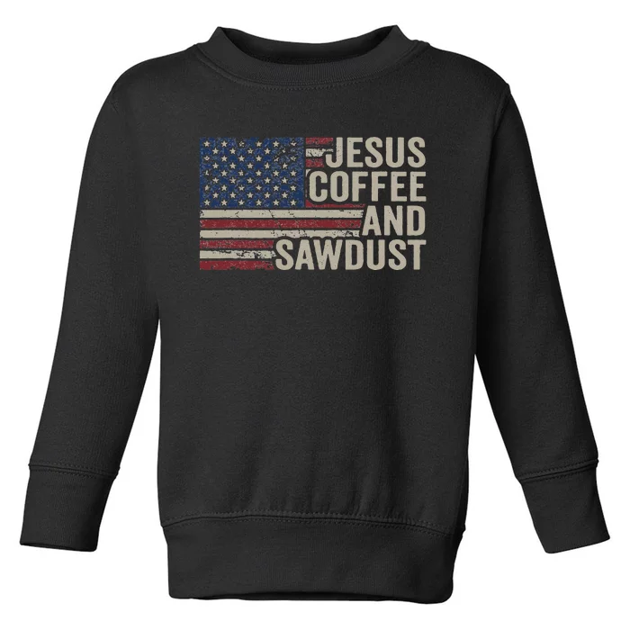 Jesus Coffee & Sawdust Christian Carpenter Woodworking USA Toddler Sweatshirt