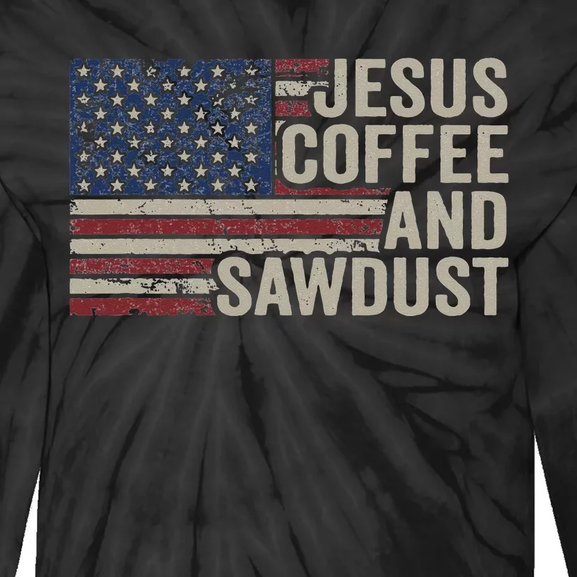 Jesus Coffee & Sawdust Christian Carpenter Woodworking USA Tie-Dye Long Sleeve Shirt