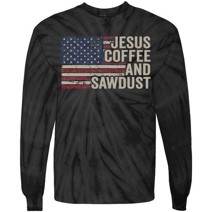 Jesus Coffee & Sawdust Christian Carpenter Woodworking USA Tie-Dye Long Sleeve Shirt