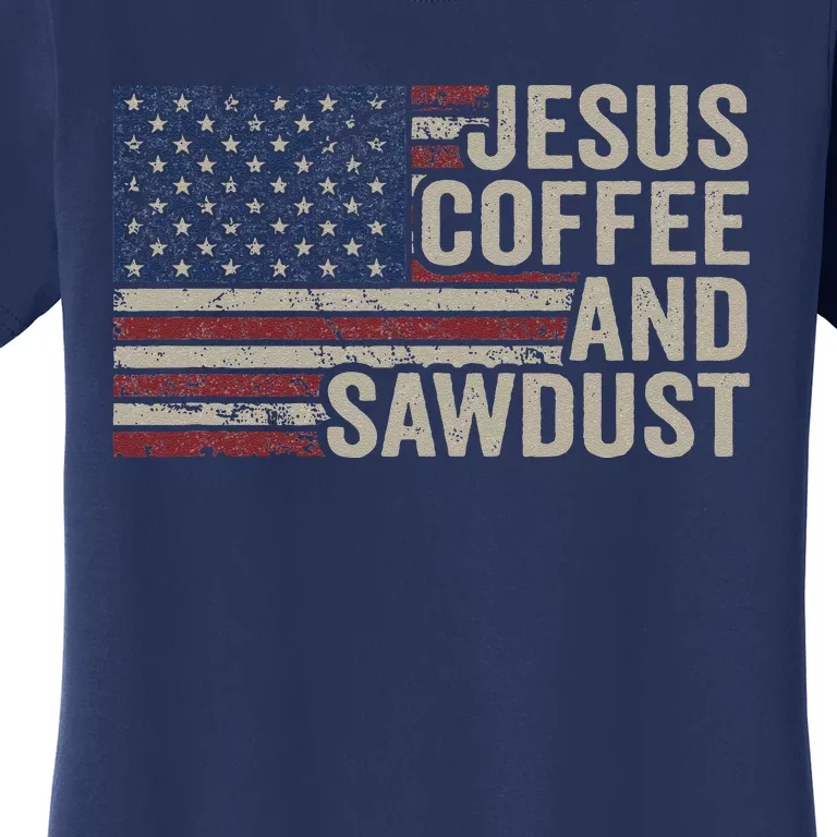 Jesus Coffee & Sawdust Christian Carpenter Woodworking USA Women's T-Shirt