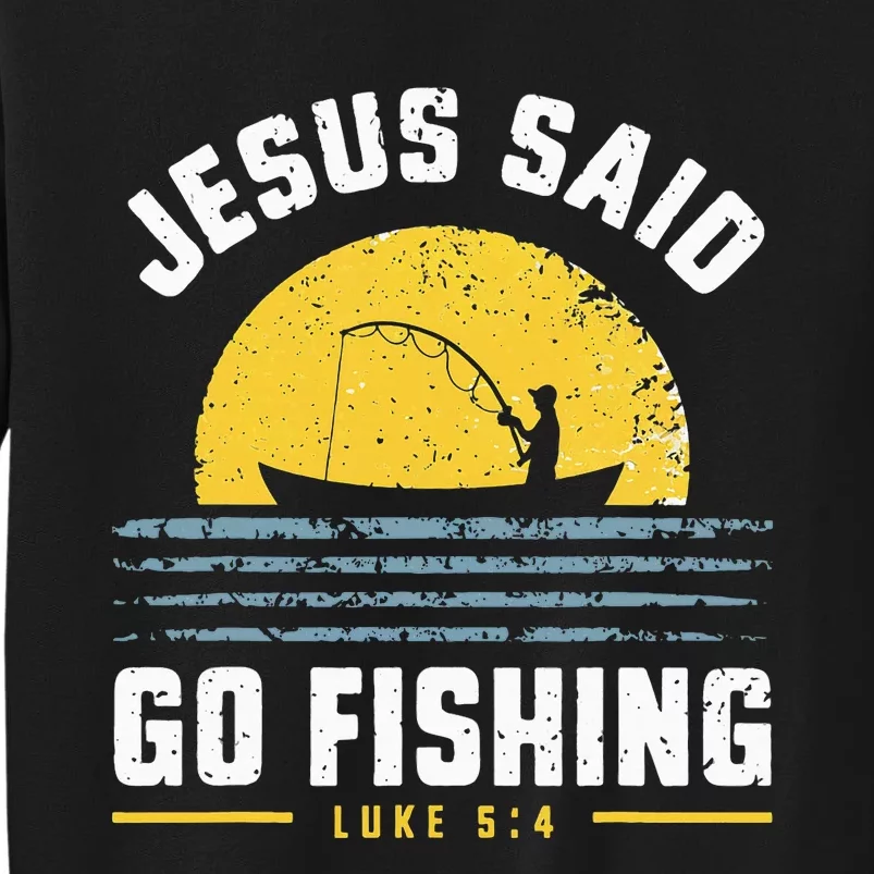 Jesus Christ Said Go Fishing Christian Fisherman Faith Tall Sweatshirt