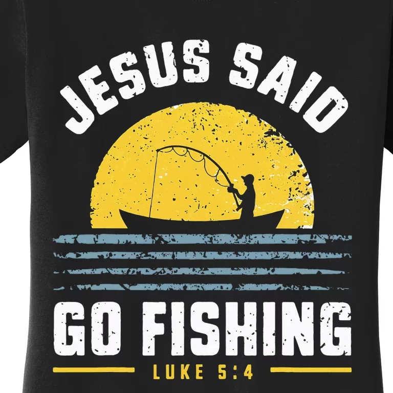 Jesus Christ Said Go Fishing Christian Fisherman Faith Women's T-Shirt