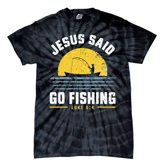 Jesus Christ Said Go Fishing Christian Fisherman Faith Tie-Dye T-Shirt