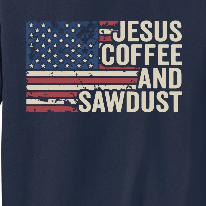 Jesus Coffee Sawdust Christian Carpenter Woodworking USA Sweatshirt