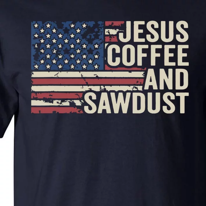 Jesus Coffee Sawdust Christian Carpenter Woodworking USA Tall T-Shirt