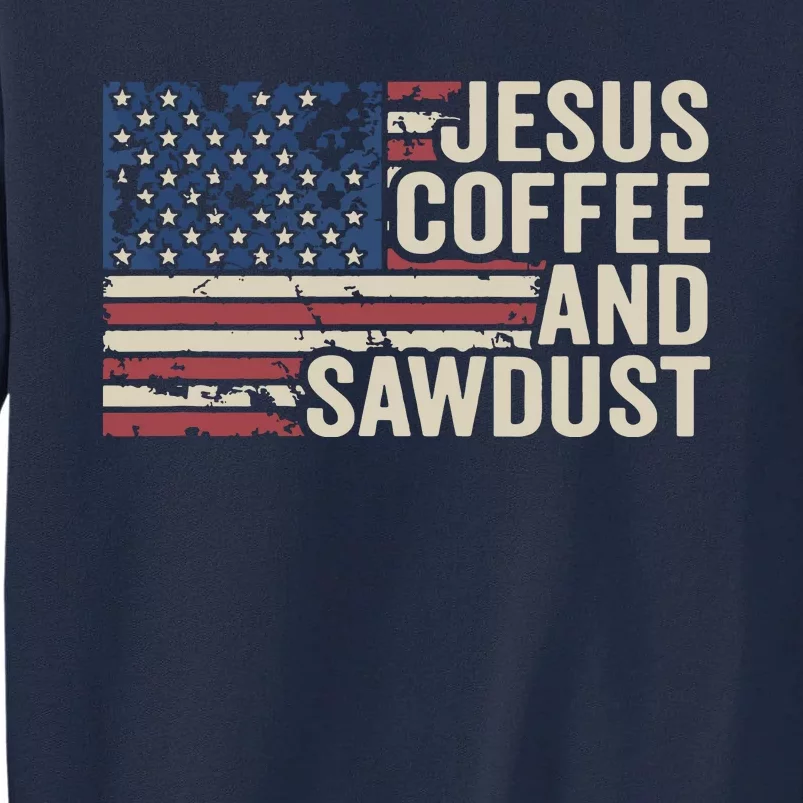 Jesus Coffee Sawdust Christian Carpenter Woodworking USA Tall Sweatshirt