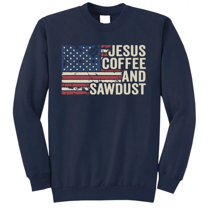 Jesus Coffee Sawdust Christian Carpenter Woodworking USA Tall Sweatshirt