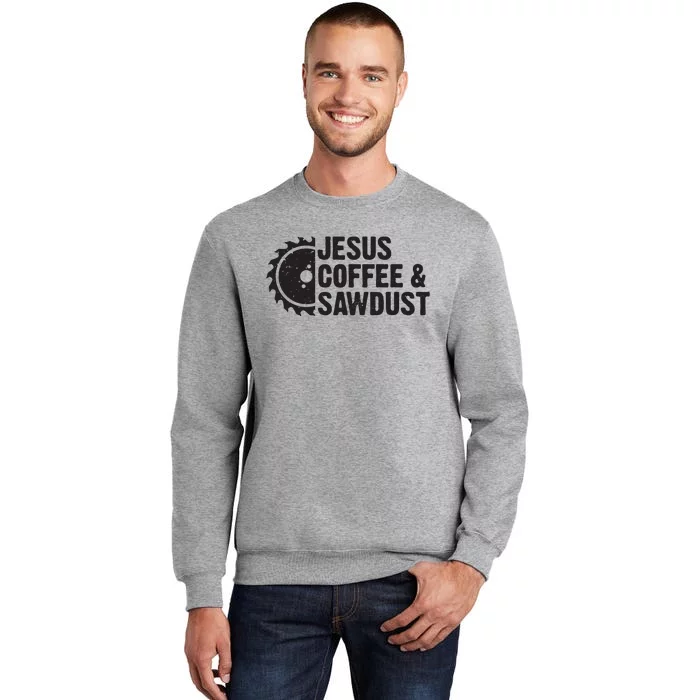 Jesus Coffee Sawdust Christian Carpenter Woodworking Tall Sweatshirt