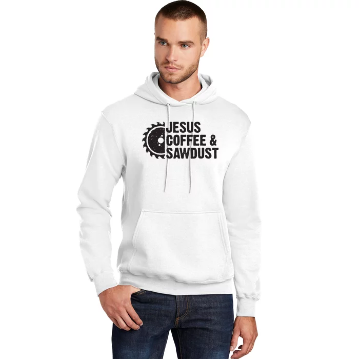 Jesus Coffee Sawdust Christian Carpenter Woodworking Hoodie