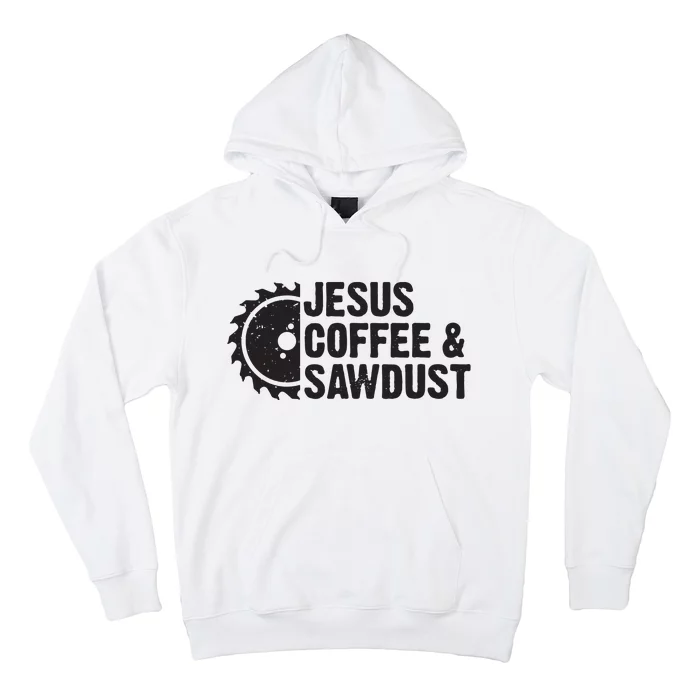 Jesus Coffee Sawdust Christian Carpenter Woodworking Hoodie