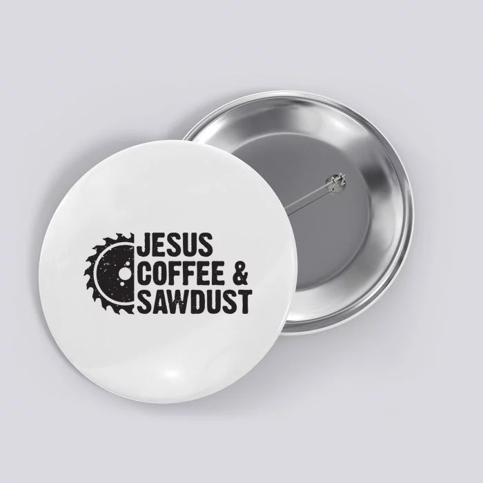 Jesus Coffee Sawdust Christian Carpenter Woodworking Button