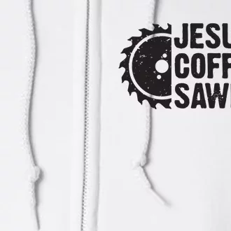 Jesus Coffee Sawdust Christian Carpenter Woodworking Full Zip Hoodie