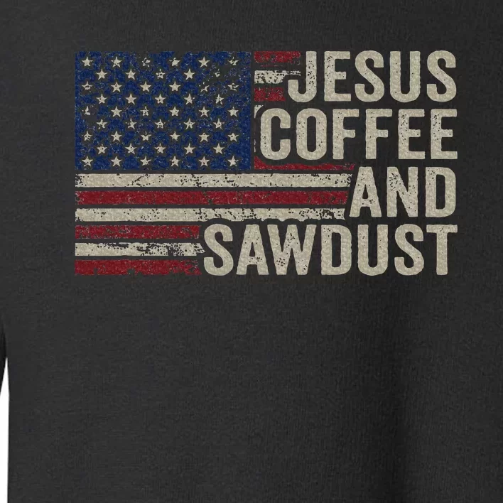 Jesus Coffee & Sawdust Christian Carpenter Woodworking Usa Toddler Sweatshirt