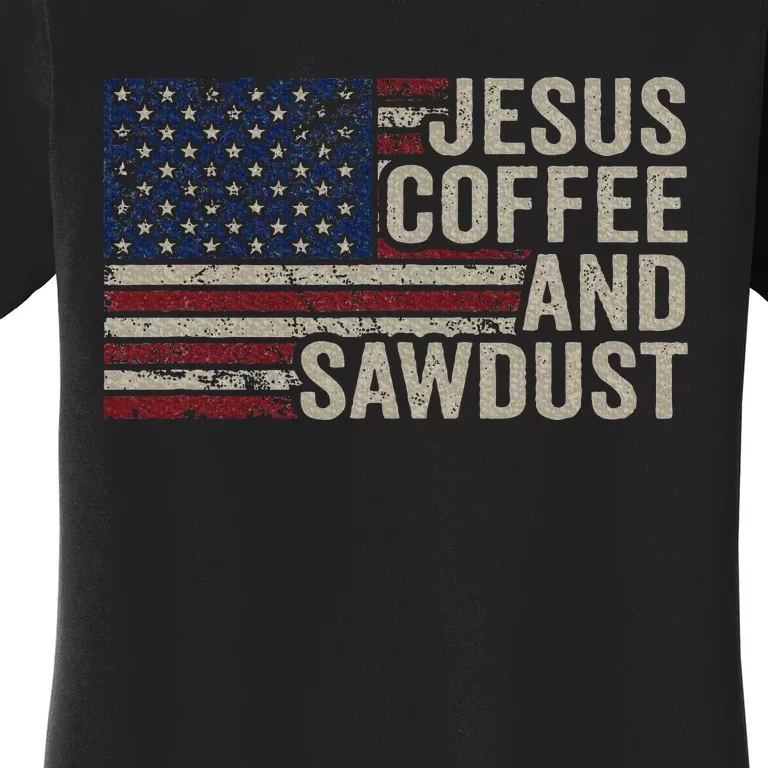 Jesus Coffee & Sawdust Christian Carpenter Woodworking Usa Women's T-Shirt