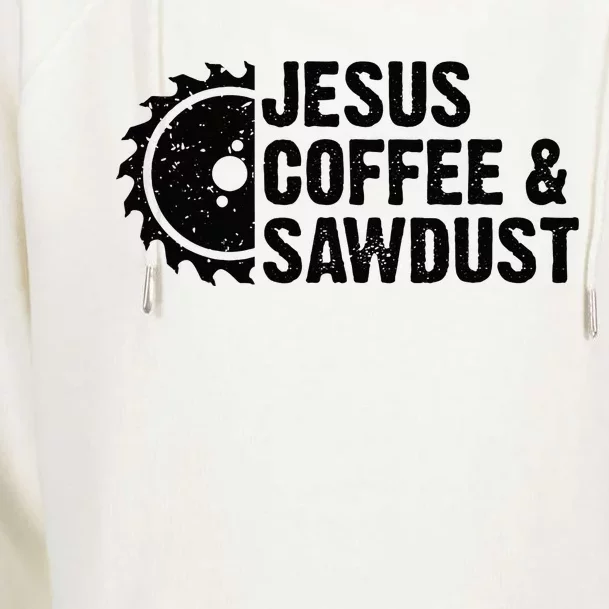 Jesus Coffee & Sawdust Christian Carpenter Woodworking Womens Funnel Neck Pullover Hood