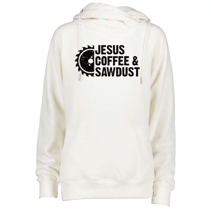 Jesus Coffee & Sawdust Christian Carpenter Woodworking Womens Funnel Neck Pullover Hood