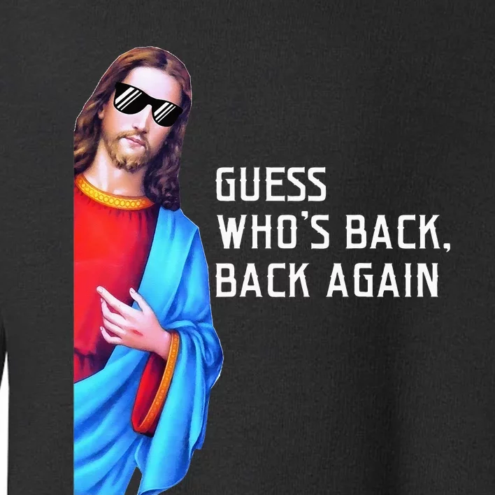 Jesus Christ Tee Guess Who's Back Back Again Happy Easter Toddler Sweatshirt