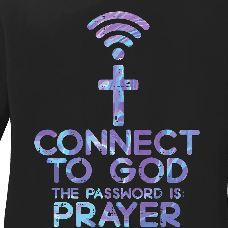 Jesus Christian Tee Connect To God The Password Is Prayer Ladies Long Sleeve Shirt