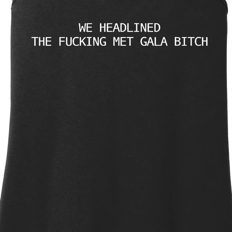 Joe Carozza We Headlined The Fucking Met Gala Bitch Ladies Essential Tank