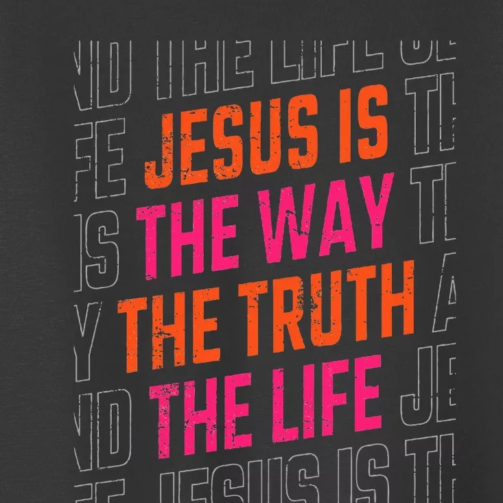 Jesus Christ Way Truth Life Family Christian Faith Toddler T-Shirt