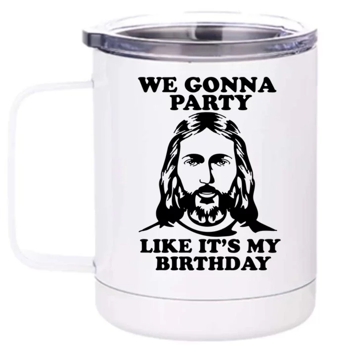 Jesus Christmas We Are Gonna Party Like ItS My Birthday Front & Back 12oz Stainless Steel Tumbler Cup