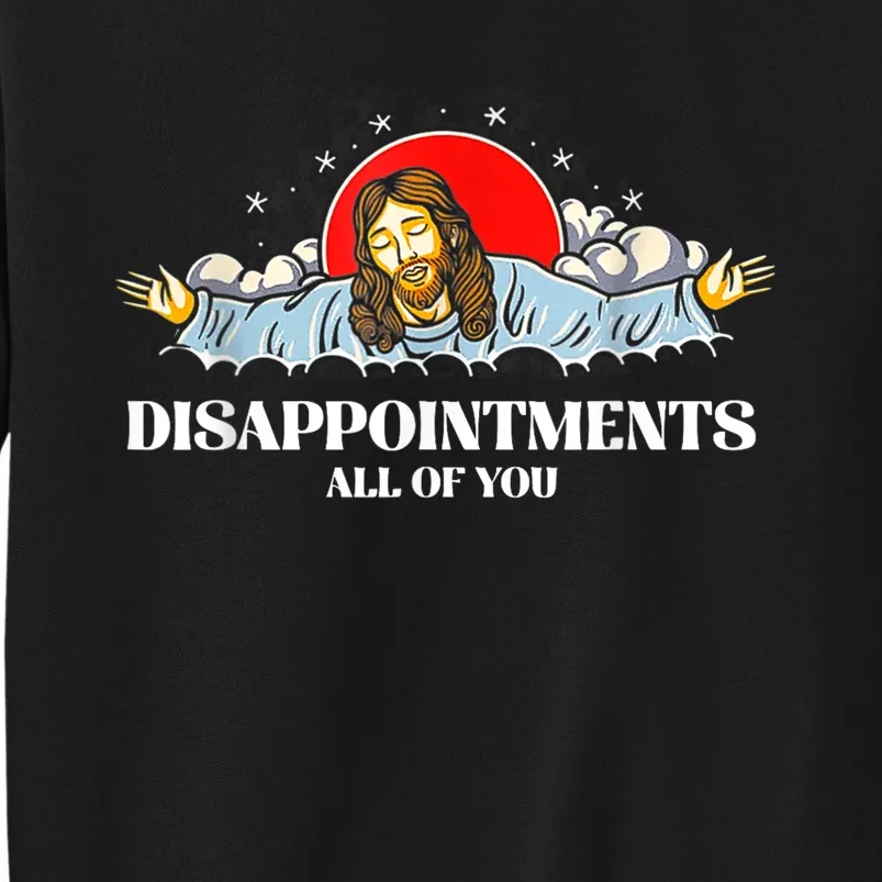 Jesus Disappointments All Of You Sweatshirt