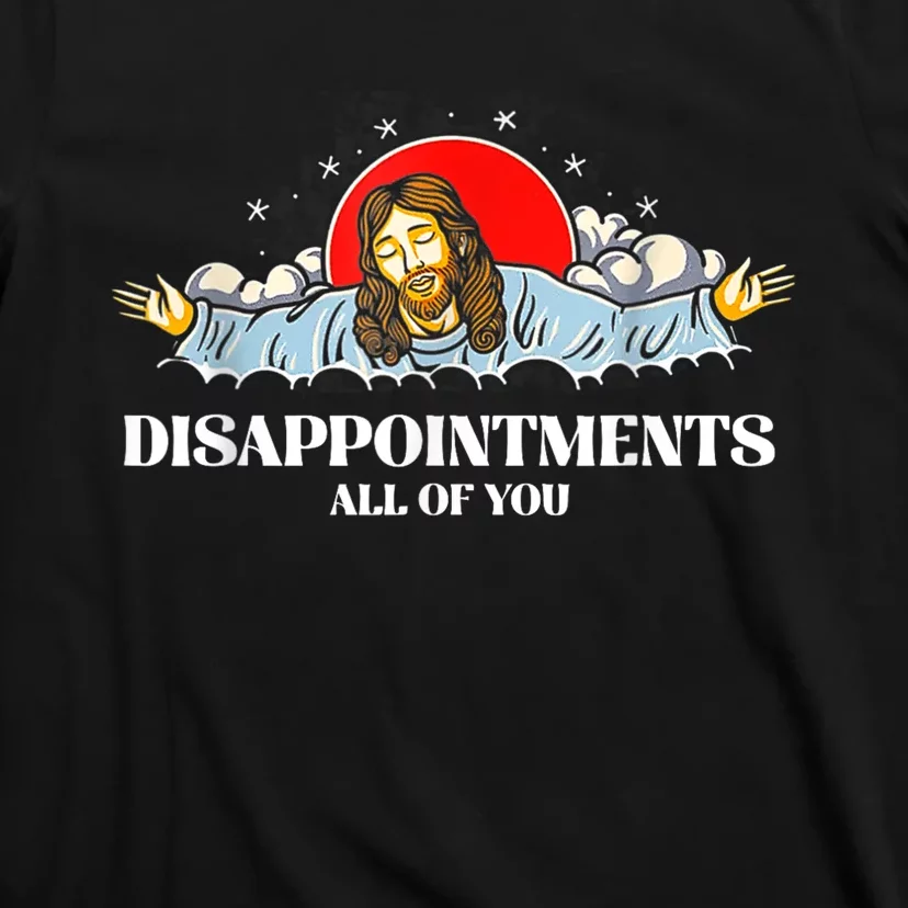 Jesus Disappointments All Of You T-Shirt