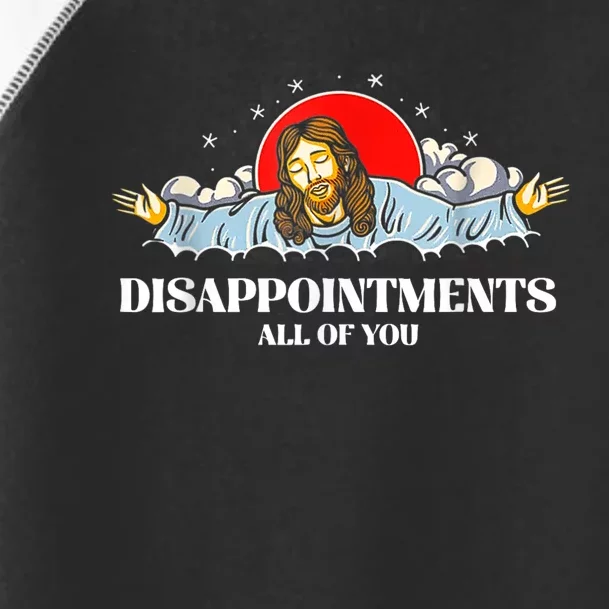 Jesus Disappointments All Of You Toddler Fine Jersey T-Shirt