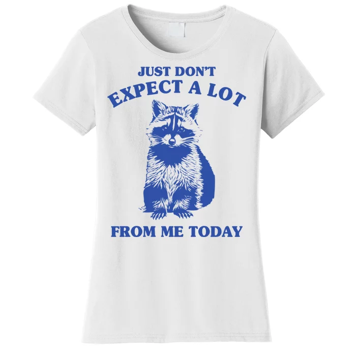 Just Dont Expect A Lot From Me Today Raccoon Funny Women's T-Shirt