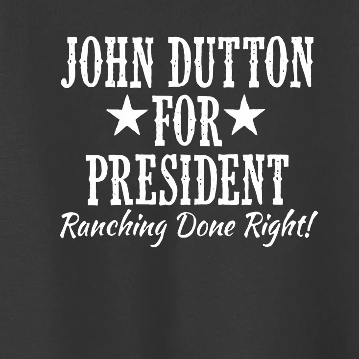 John Dutton For President Toddler T-Shirt