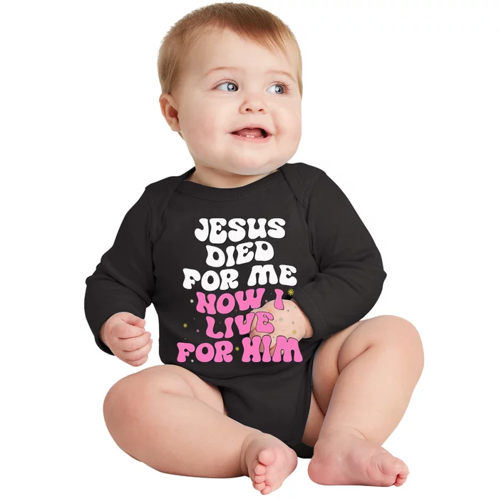 Jesus Died For Me Now I Live For Him Christian Romans 510 Baby Long Sleeve Bodysuit