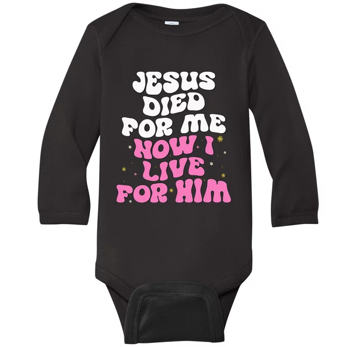 Jesus Died For Me Now I Live For Him Christian Romans 510 Baby Long Sleeve Bodysuit