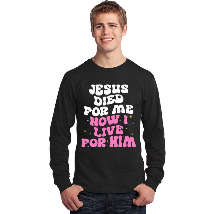 Jesus Died For Me Now I Live For Him Christian Romans 510 Tall Long Sleeve T-Shirt