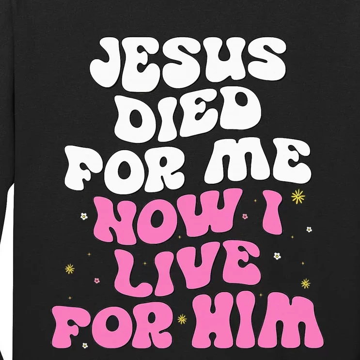 Jesus Died For Me Now I Live For Him Christian Romans 510 Tall Long Sleeve T-Shirt