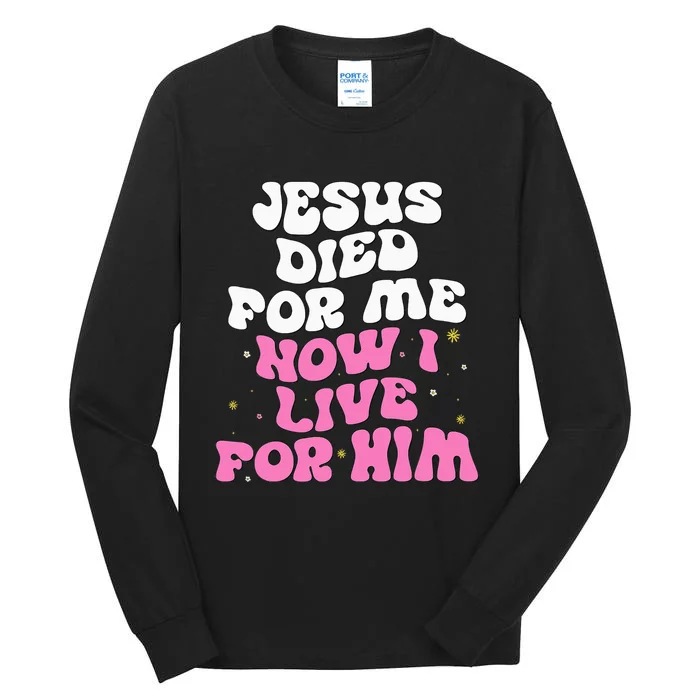 Jesus Died For Me Now I Live For Him Christian Romans 510 Tall Long Sleeve T-Shirt