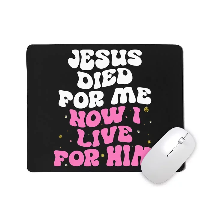 Jesus Died For Me Now I Live For Him Christian Romans 510 Mousepad