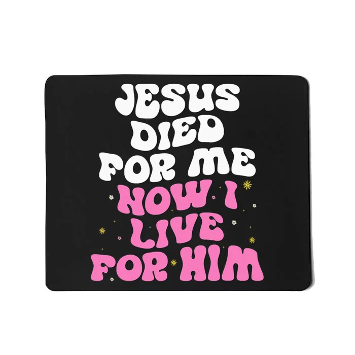 Jesus Died For Me Now I Live For Him Christian Romans 510 Mousepad