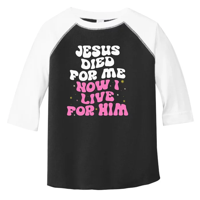 Jesus Died For Me Now I Live For Him Christian Romans 510 Toddler Fine Jersey T-Shirt