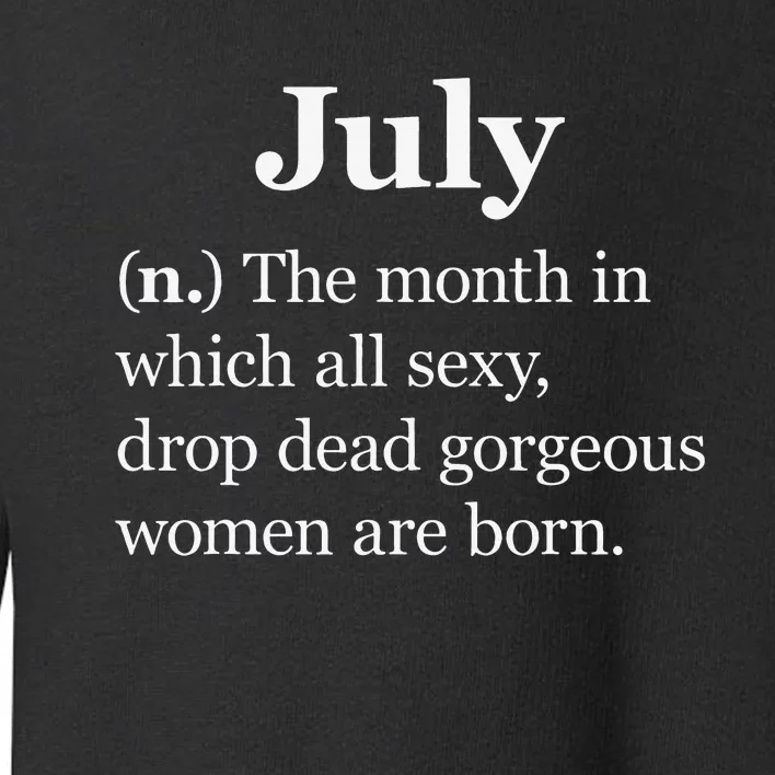 July Definition Funny Gift For Wo Born In July Toddler Sweatshirt