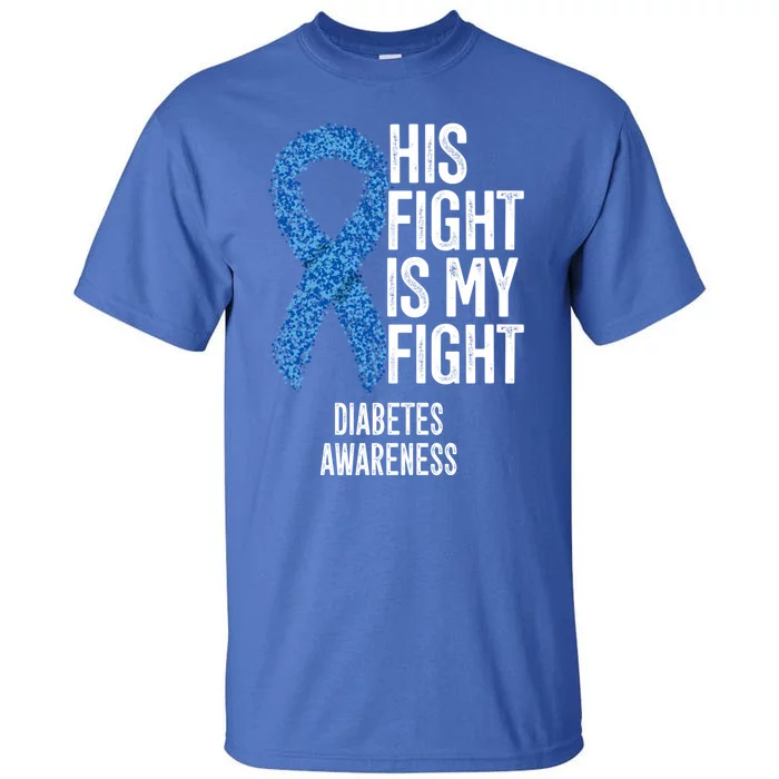 Juvenile Diabetes His Fight Is My Fight Diabetes Awareness Gift Tall T-Shirt