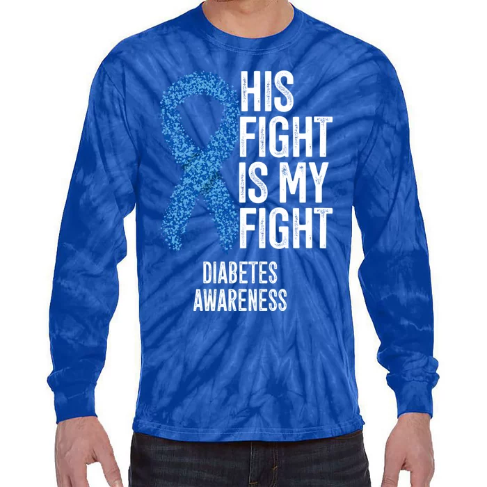 Juvenile Diabetes His Fight Is My Fight Diabetes Awareness Gift Tie-Dye Long Sleeve Shirt