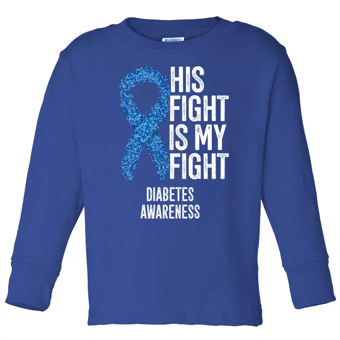 Juvenile Diabetes His Fight Is My Fight Diabetes Awareness Gift Toddler Long Sleeve Shirt