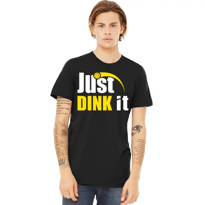 Just Dink It Funny Pickleball Play Pickle Ball Premium T-Shirt