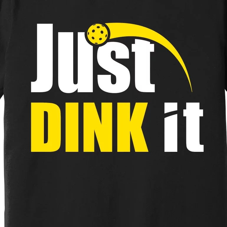 Just Dink It Funny Pickleball Play Pickle Ball Premium T-Shirt