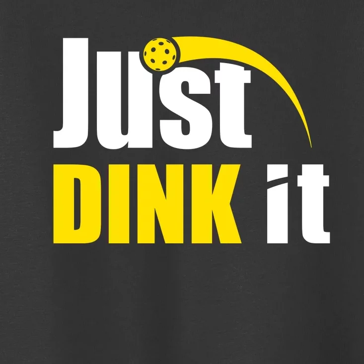 Just Dink It Funny Pickleball Play Pickle Ball Toddler T-Shirt