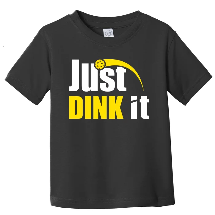 Just Dink It Funny Pickleball Play Pickle Ball Toddler T-Shirt