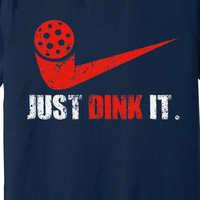 Just Dink It Pickleball Player Fan Gift Premium T-Shirt